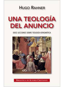 UNA TEOLOGIA DEL ANUNCIO DOCE LECCIONES SOBRE TEOLOGIA KERIGMATICA