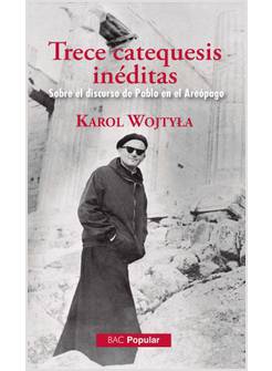 TRECE CATEQUESIS INEDITAS. SOBRE EL DISCURSO DE PABLO EN EL AREOPAGO