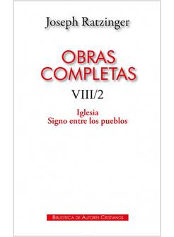 OBRAS COMPLETAS DE JOSEPH RATZINGER VIII/2 IGLESIA SIGNO ENTRE LOS PUEBLOS