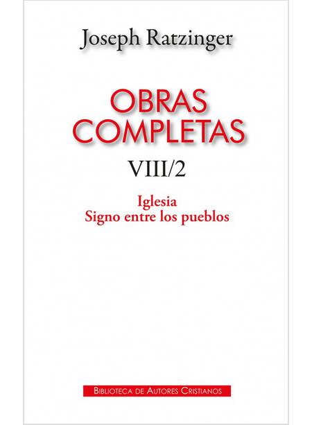 OBRAS COMPLETAS DE JOSEPH RATZINGER VIII/2 IGLESIA SIGNO ENTRE LOS PUEBLOS