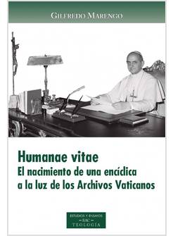 HUMANAE VITAE. EL NACIMIENTO DE UNA ENCICLICA A LA LUZ DE LOS ARCHIVOS VATICANOS