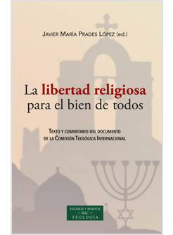 LA LIBERTAD RELIGIOSA PARA EL BIEN DE TODOS. TEXTO Y COMENTARIO DEL DOCUMENTO DE