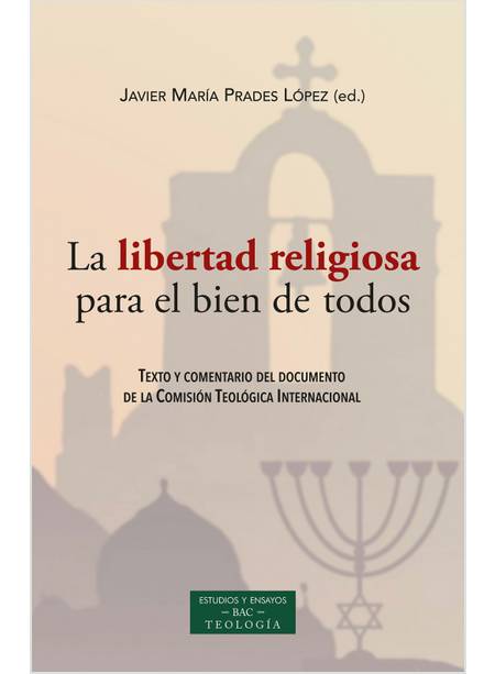 LA LIBERTAD RELIGIOSA PARA EL BIEN DE TODOS. TEXTO Y COMENTARIO DEL DOCUMENTO DE