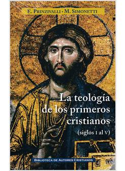LA TEOLOGIA DE LOS PRIMEROS CRISTIANOS SIGLO I AL V