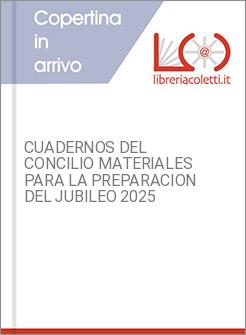 CUADERNOS DEL CONCILIO MATERIALES PARA LA PREPARACION DEL JUBILEO 2025