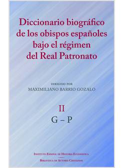 DICCIONARIO BIOGRAFICO DE LOS OBISPOS ESPANOLES BAJO EL REGIMEN DE REAL PATRONA-