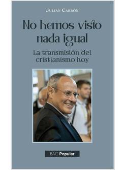 NO HEMOS VISTO NADA IGUAL. LA TRANSMISION DEL CRISTIANISMO HOY