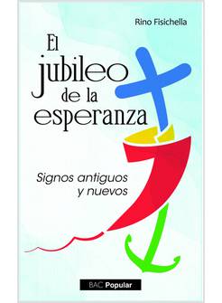 EL JUBILEO DE LA ESPERANZA. SIGNOS ANTIGUOS Y NUEVOS