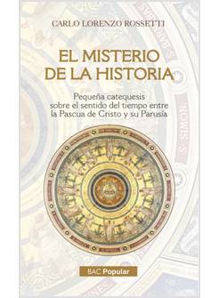 EL MISTERIO DE LA HISTORIA. PEQUENA CATEQUESIS SOBRE EL SENTIDO DEL TIEMPO ENTRE