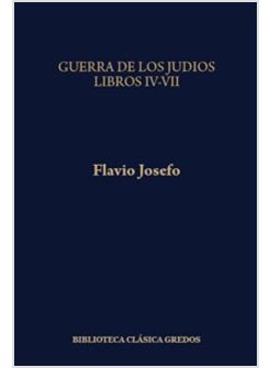 GUERRA DE LOS JUDIOS LIBROS IV-VII (264)
