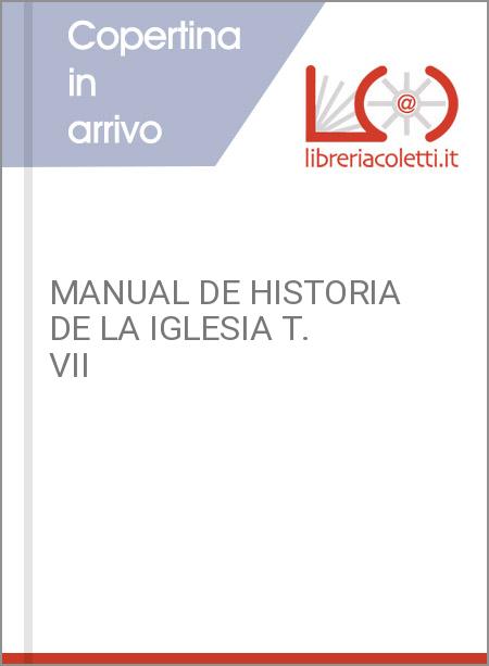 MANUAL DE HISTORIA DE LA IGLESIA T. VII