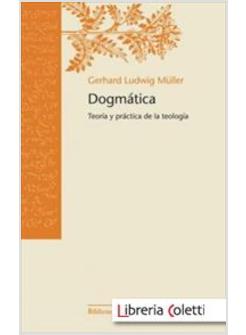 DOGMATICA TEORIA Y PRACTICA DE LA TEOLOGIA