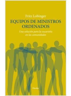 EQUIPOS DE MINISTROS ORDENADOS. UNA SOLUCION PARA LA EUCARISTIA
