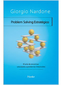 PROBLEM SOLVING ESTRATEGICO. EL ARTE DE ENCONTRAR SOLUCIONES A PROBLEMAS