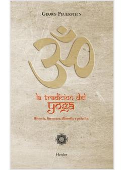 LA TRADICION DEL YOGA. HISTORIA, LITERATURA, FILOSOFIA Y PRACTICA