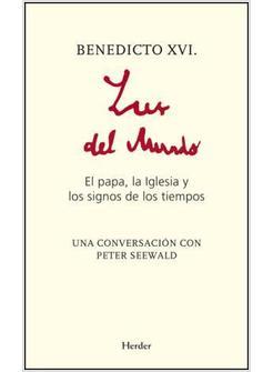 LUZ DEL MUNDO EL PAPA LA IGLESIA Y LOS SIGNOS DE LOS TIEMPOS UNA CONVERSACION