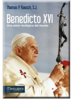 BENEDICTO XVI, UNA VISION TEOLOGICA DEL MUNDO