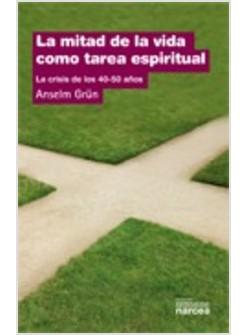 MITAD DE LA VIDA COMO TAREA ESPIRITUAL. LA CRISIS DE LOS 40 - 50 ANOS