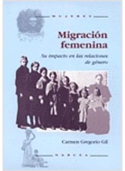 MIGRACION FEMENINA. SU IMPACTO EN LAS RELACIONES DE GENERO
