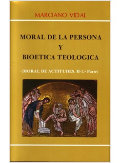 MORAL DE ACTITUDES II-1: MORAL DE LA PERSONA Y BIOETICA