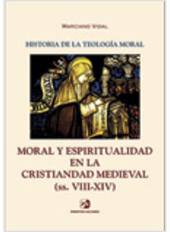 HISTORIA DE LA TEOLOGIA MORAL III: MORAL Y ESPIRITUALIDAD EN LA CRISTIANDAD
