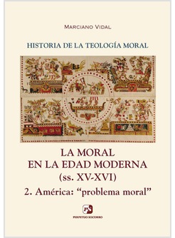 LA MORAL EN LA EDAD MODERNA (SS. XV-XVI) 2. AMERICA: PROBLEMA MORAL