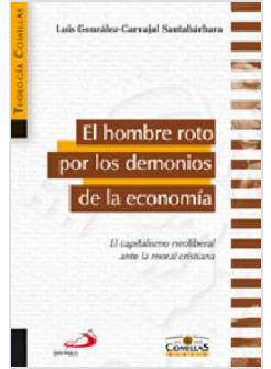 EL HOMBRE ROTO POR LOS DEMONIOS DE LA ECONOMIA. EL CAPITALISMO NEOLIBERAL ANTE