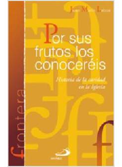 POR SUS FRUTOS LOS CONOCEREIS. HISTORIA DE LA CARIDAD EN LA IGLESIA