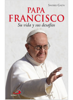 PAPA FRANCISCO SU VIDA Y SUS DESAFIOS