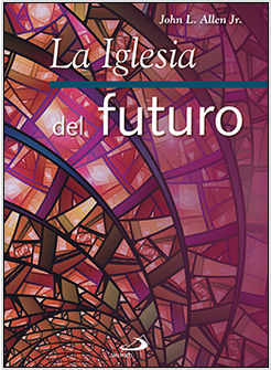 LA IGLESIA DEL FUTURO.10 TENDENCIAS QUE ESTAN REVOLUCIONANDO LA IGLESIA CATOLICA