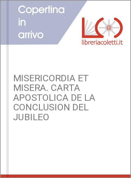 MISERICORDIA ET MISERA. CARTA APOSTOLICA DE LA CONCLUSION DEL JUBILEO