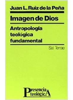 IMAGEN DE DIOS. ANTROPOLOGIA TEOLOGICA FUNDAMENTAL