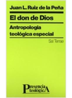 EL DON DE DIOS. ANTROPOLOGIA TEOLOGICA ESPECIAL