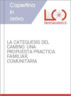 LA CATEQUESIS DEL CAMINO. UNA PROPUESTA PRACTICA FAMILIAR, COMUNITARIA
