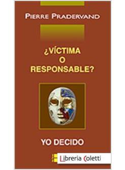 VICTIMA O RESPONSABLE? YO DECIDO