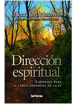 DIRECCION ESPIRITUAL: SABIDURIA PARA LA LARGA ANDADURA DE LA FE