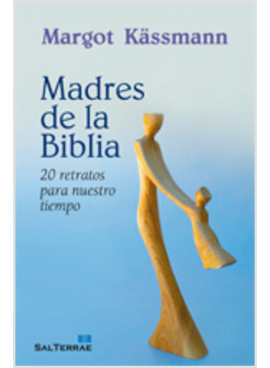 MADRES DE LA BIBLIA. 20 RETRATOS PARA NUESTRO TIEMPO