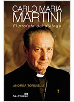 CARLO MARIA MARTINI. EL PROFETA DEL DIALOGO