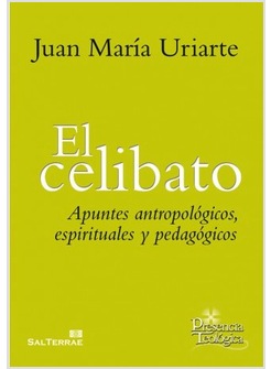 EL CELIBATO. APUNTES ANTROPOLOGICOS, ESPIRITUALES Y PEDAGOGICO