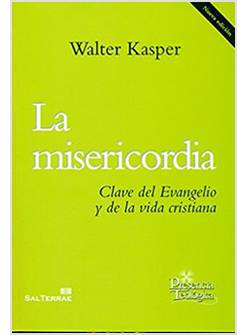 LA MISERICORDIA CLAVE DEL EVANGELIO Y DE LA VIDA CRISTIANA 2a EDICION