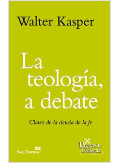 LA TEOLOGIA, A DEBATE. CLAVES DE LA CIENCIA DE LA FE