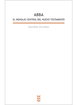 ABBA. EL MENSAJE CENTRAL DEL NUEVO TESTAMENTO