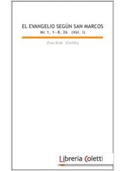 EVANGELIO SEGUN SAN MARCOS I (1 1-8 26)