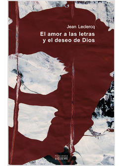 EL AMOR A LAS LETRAS Y EL DESEO DE DIOS. INTRODUCCION A LOS AUTORES MONASTICOS