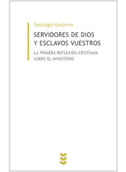 SERVIDORES DE DIOS Y ESCLAVOS VUESTROS. LA PRIMERA REFLEXION CRISTIANA SOBRE EL