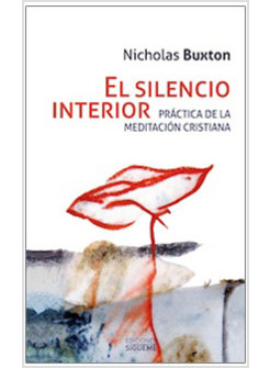 EL SILENCIO INTERIOR. PRACTICA DE LA MEDITACION CRISTIANA