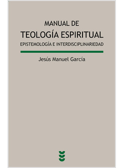 MANUAL DE TEOLOGIA ESPIRITUAL. EPISTEMOLOGIA E INTERDISCIPLINARIEDAD