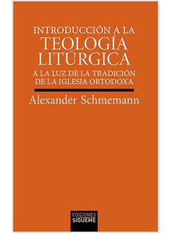 INTRODUCCION A LA TEOLOGIA LITURGICA A LA LUZ DE LA TRADICION DE LA IGLESIA ORTO