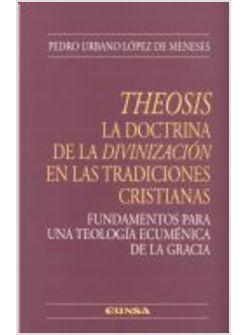 THEOSIS. LA DOCTRINA DE LA DIVINIZACION EN LAS TRADICIONES CRISTIANAS