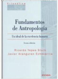 FUNDAMENTOS DE ANTROPOLOGIA UN IDEAL DE LA EXCELENCIA HUMANA
